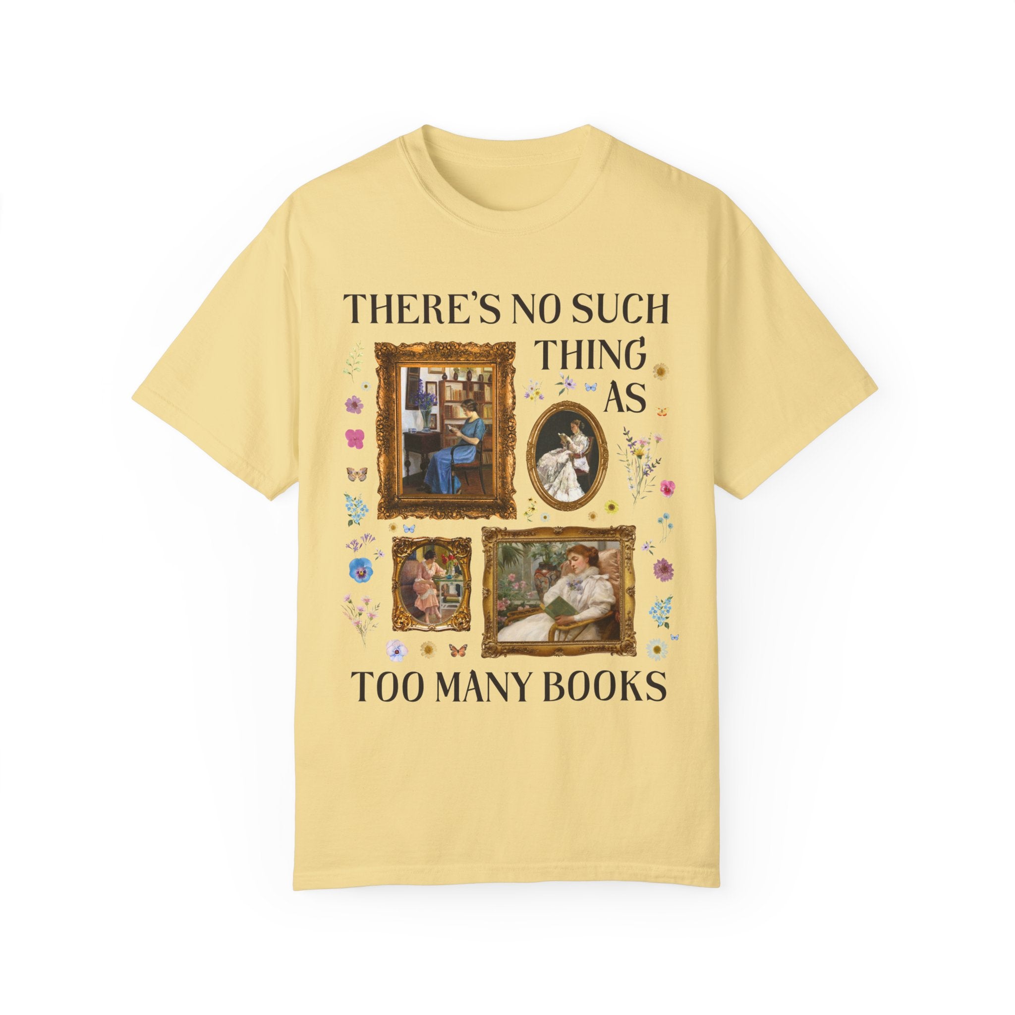 There's No Such Thing As Too Many Books: Art History Tee Shirt, Famous Paintings of Women Reading, Boho Pressed Flowers, Book Lover Gift - Opal and June
