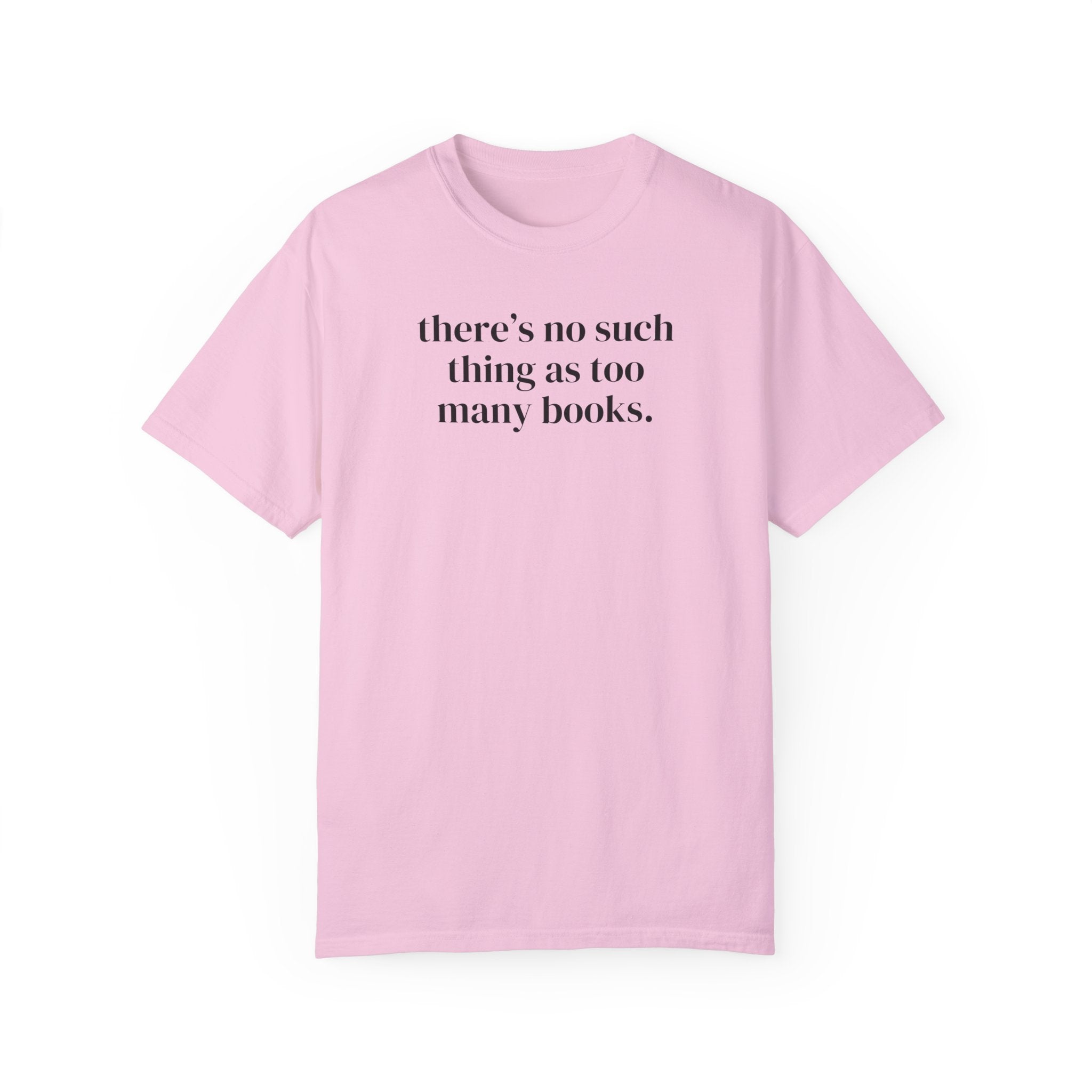 There's No Such Thing As Too Many Books: Cute Reading Teacher Tee Shirt for School Librarian or Bookworm, Cozy Romance Reader Gift for Her - Opal and June