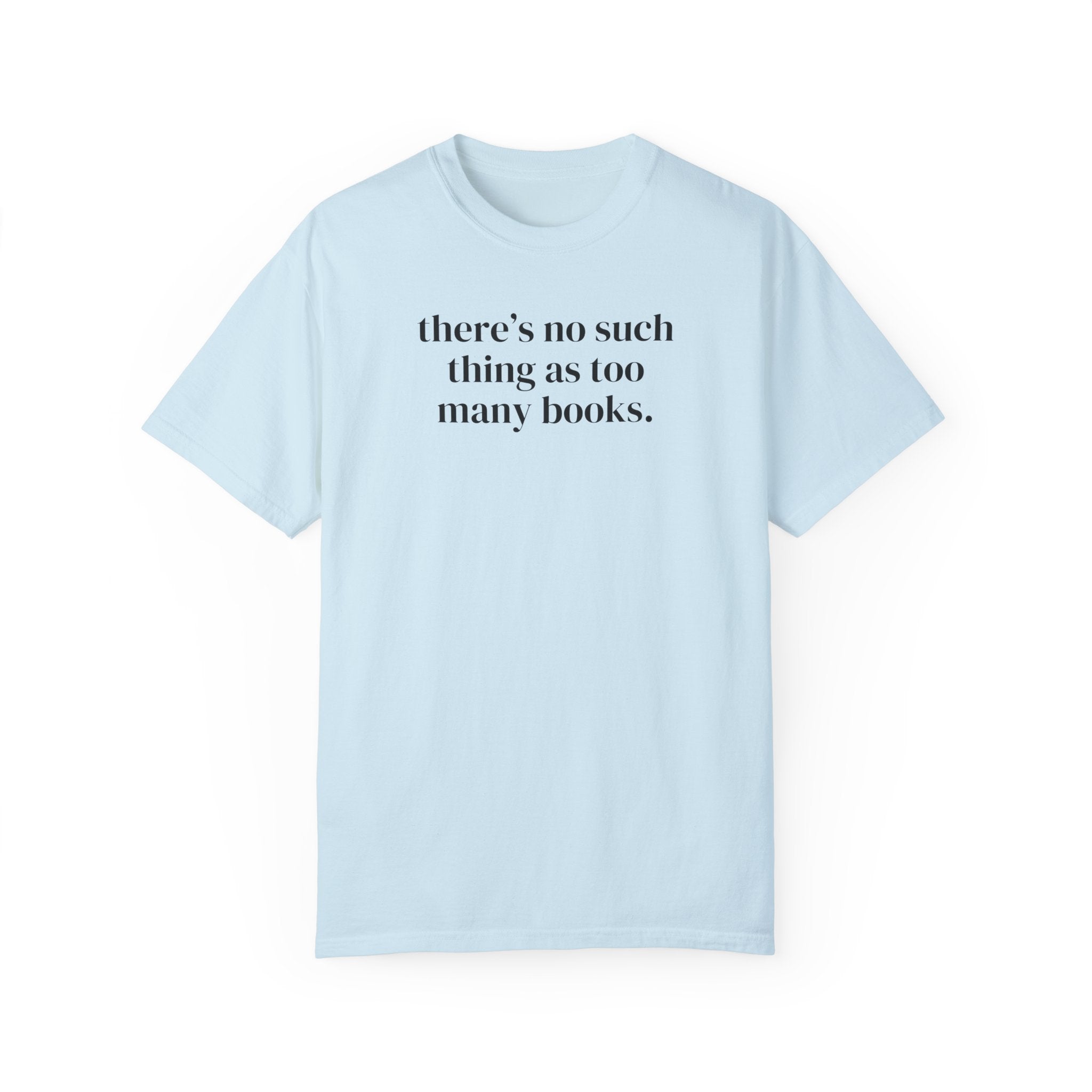 There's No Such Thing As Too Many Books: Cute Reading Teacher Tee Shirt for School Librarian or Bookworm, Cozy Romance Reader Gift for Her - Opal and June