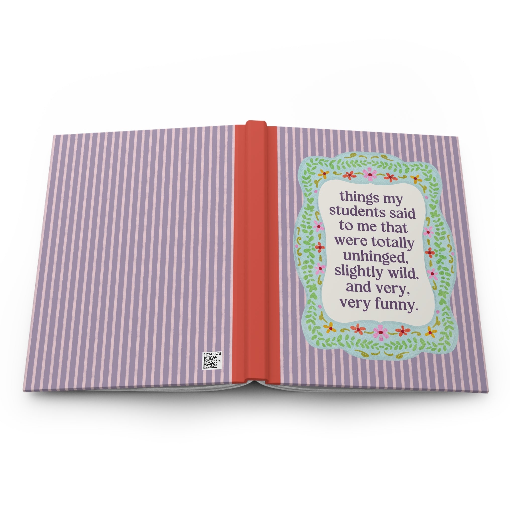 Things My Students Said That Were Totally Unhinged: Cute Teacher Notebook for Middle School Math Teacher or Elementary School Teacher - Opal and June