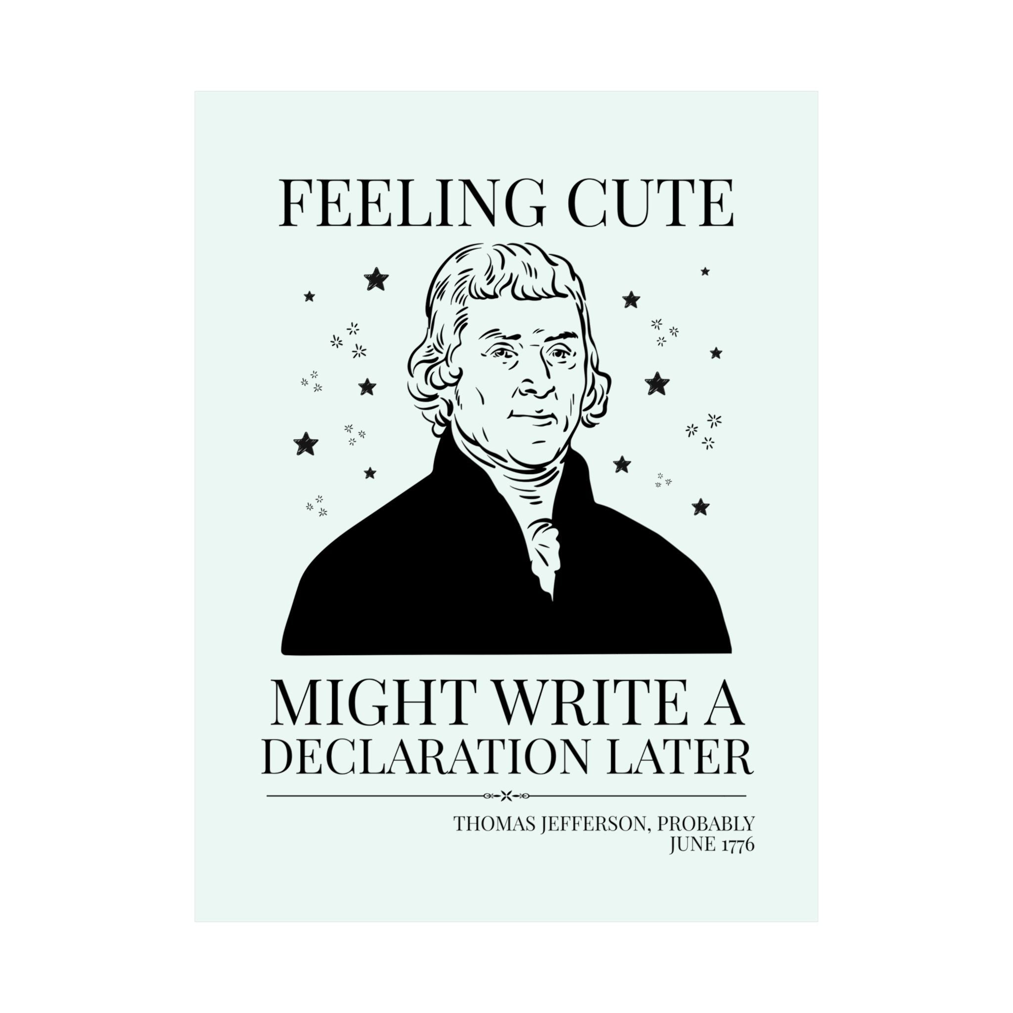 Thomas Jefferson: Feeling Cute Might Write a Declaration Later - Opal and June