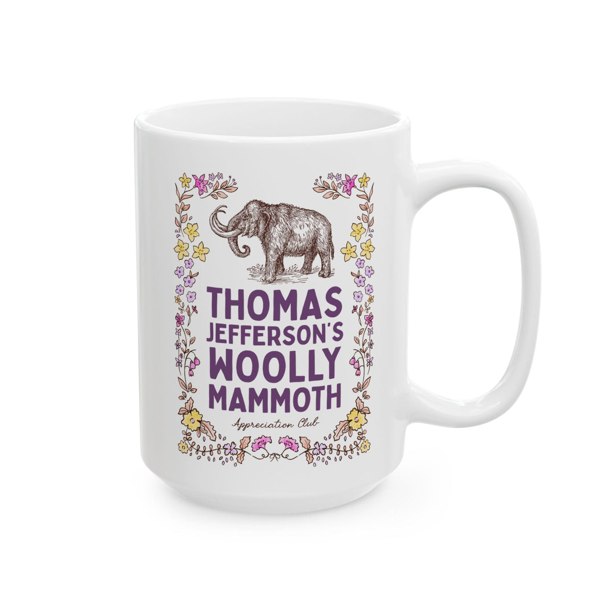Thomas Jefferson's Woolly Mammoth Appreciation Club: Funny Extinct Animal Lover Coffee Mug for American Historian Who Loves Woolly Mammoths and US Presidents - Opal and June