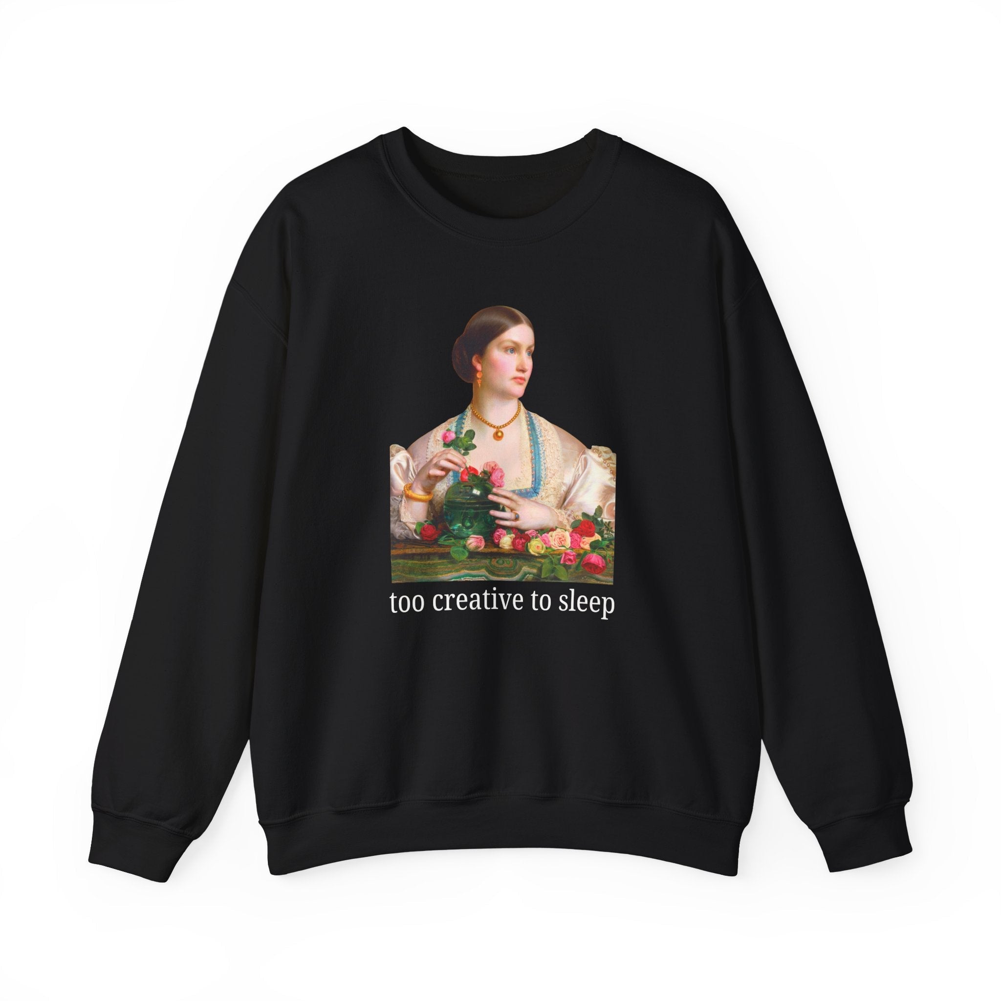 Too Creative To Sleep Funny Sarcastic Sweatshirt for Artist, Art History Major, Silly Unhinged Wedding Florist Gift, Pre - Raphaelite Painting - Opal and June