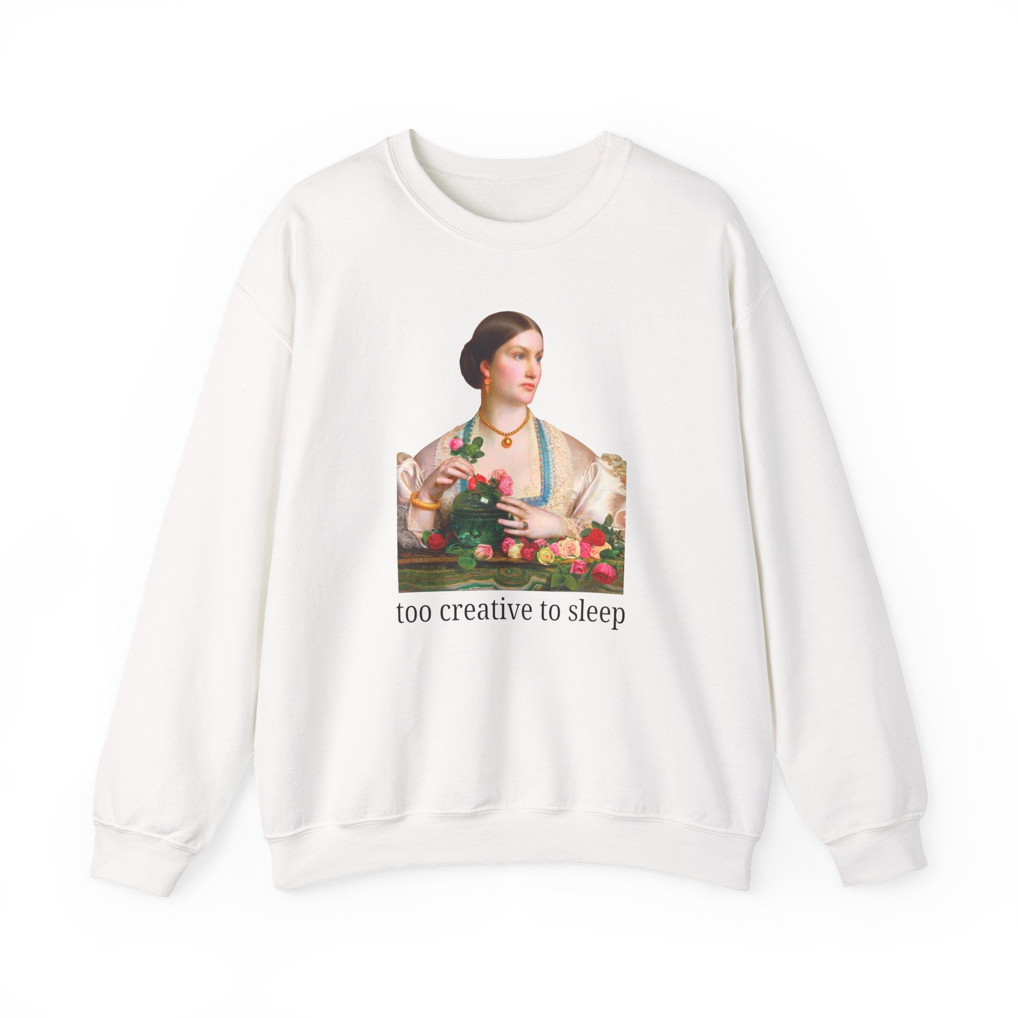 Too Creative To Sleep Funny Sarcastic Sweatshirt for Artist, Art History Major, Silly Unhinged Wedding Florist Gift, Pre - Raphaelite Painting - Opal and June