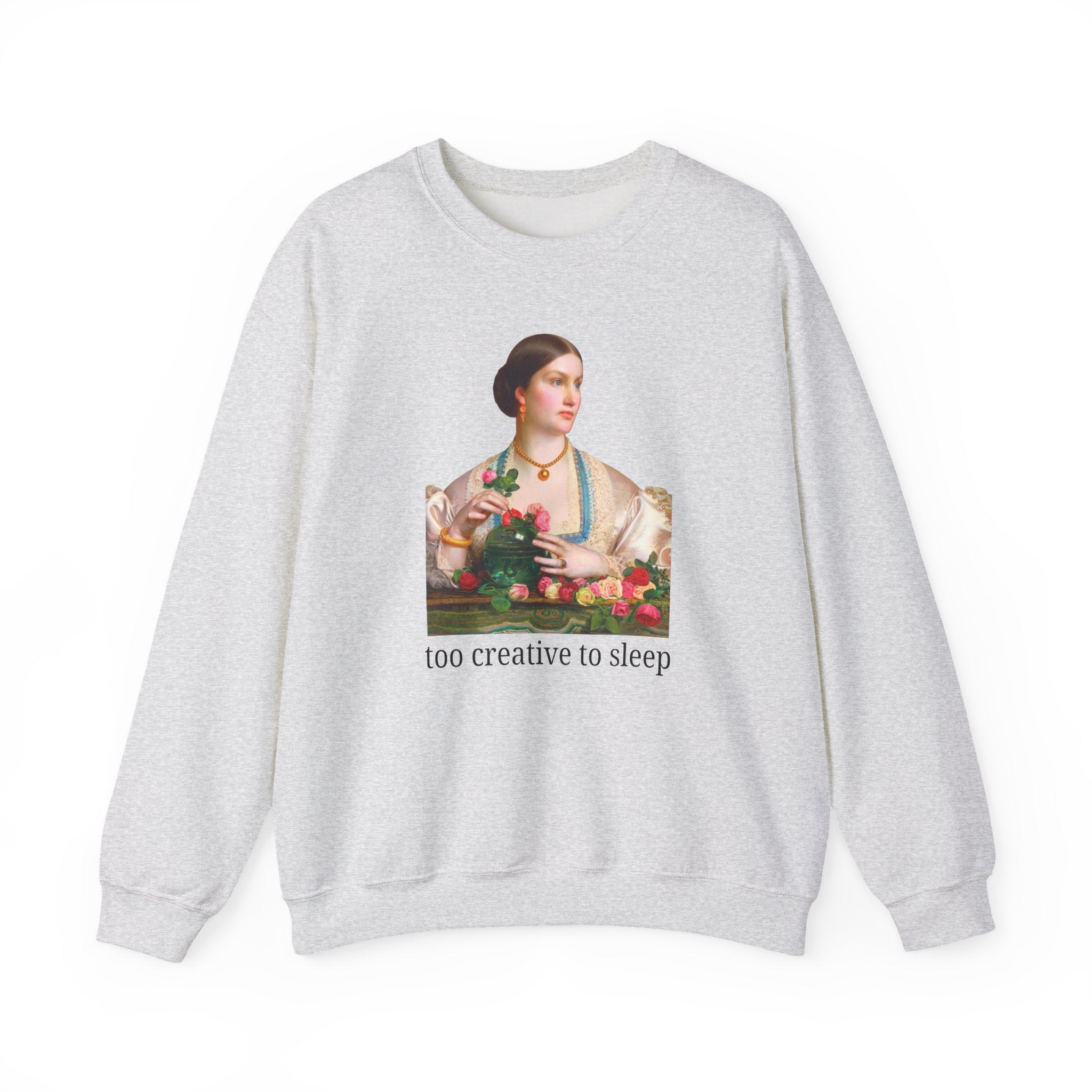 Too Creative To Sleep Funny Sarcastic Sweatshirt for Artist, Art History Major, Silly Unhinged Wedding Florist Gift, Pre - Raphaelite Painting - Opal and June