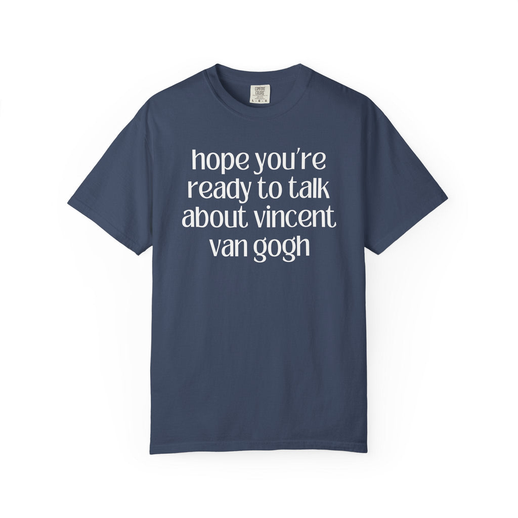 Vincent Van Gogh Art History Tee Shirt, European Art Historian, Humanities Major Gift, Funny Saying 19th Century Post - Impressionist Artist - Opal and June