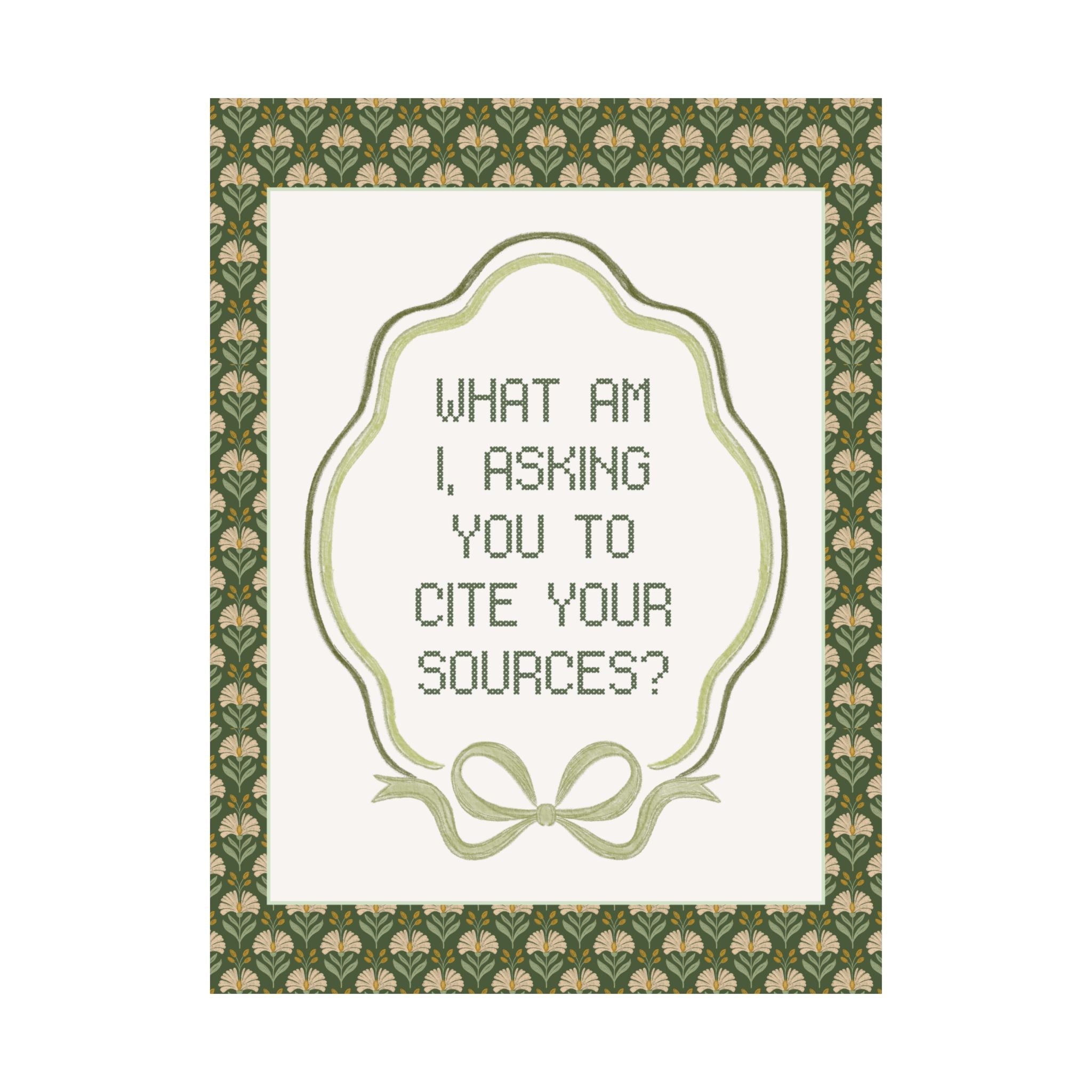 What Am I, Asking You to Cite Your Sources? Silly High School English, Middle School ELA Poster Print for Classroom, History Professor Gift - Opal and June