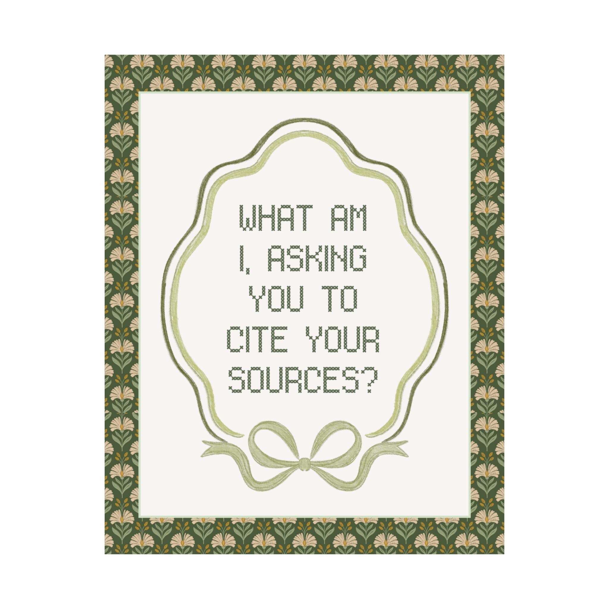 What Am I, Asking You to Cite Your Sources? Silly High School English, Middle School ELA Poster Print for Classroom, History Professor Gift - Opal and June