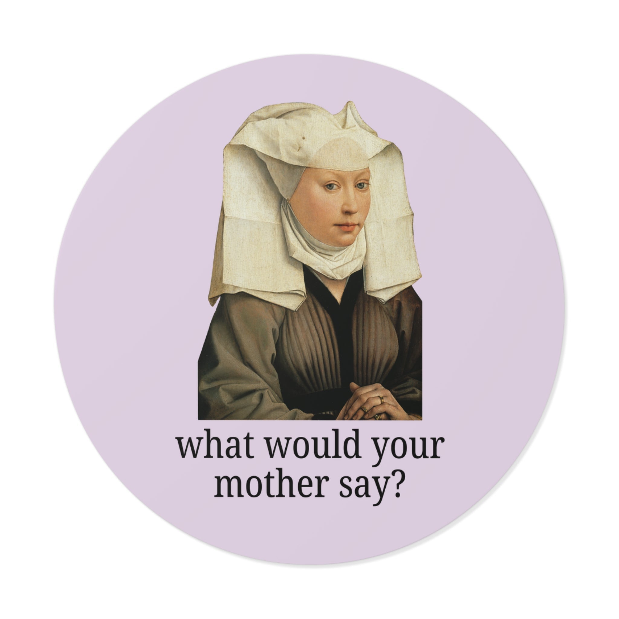 What Would Your Mother Say? Sticker - Opal and June