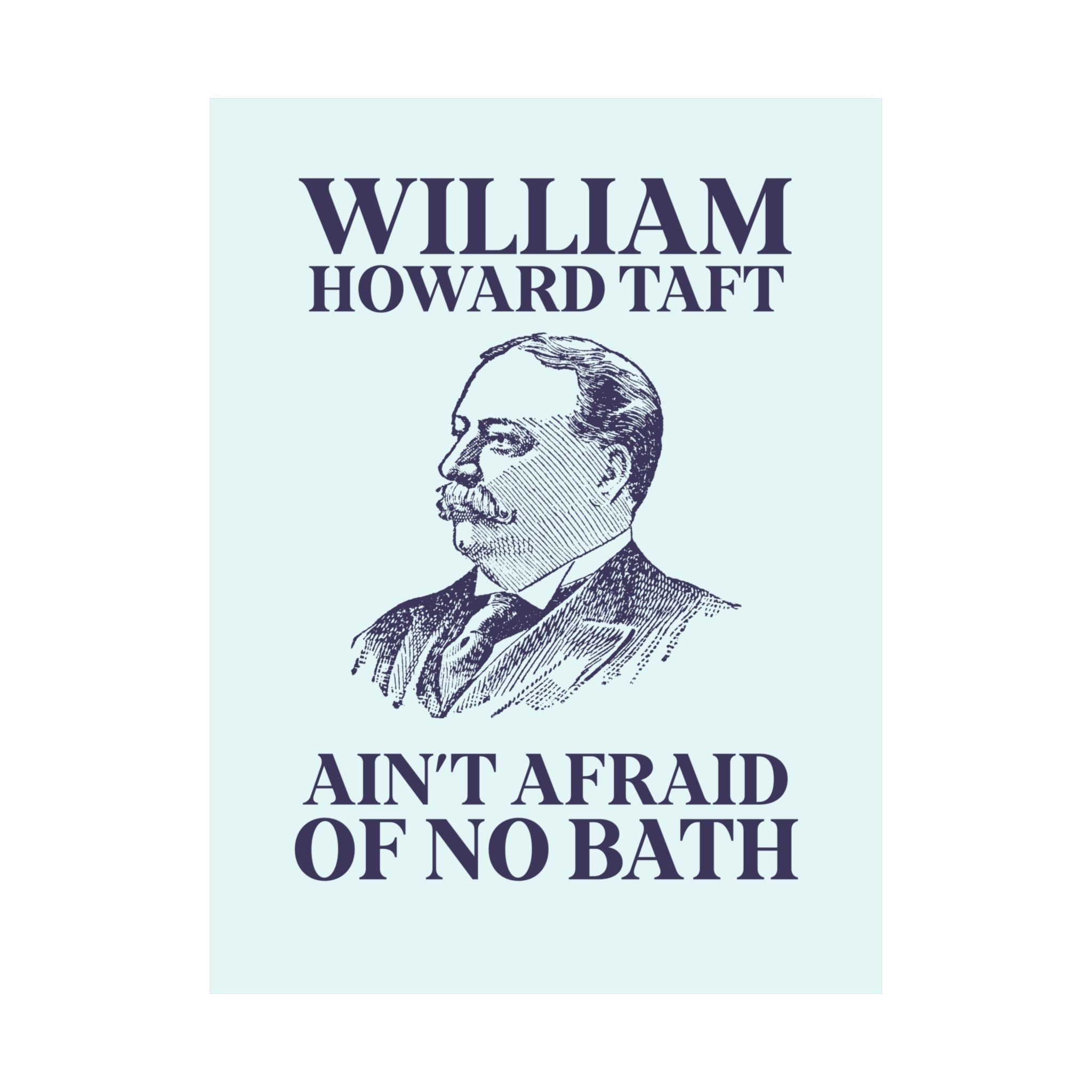 William Howard Taft Ain't Afraid of No Bath: Silly US Presidents Poster, Early 1900s American History Professor Gift Cute History Buff Print - Opal and June
