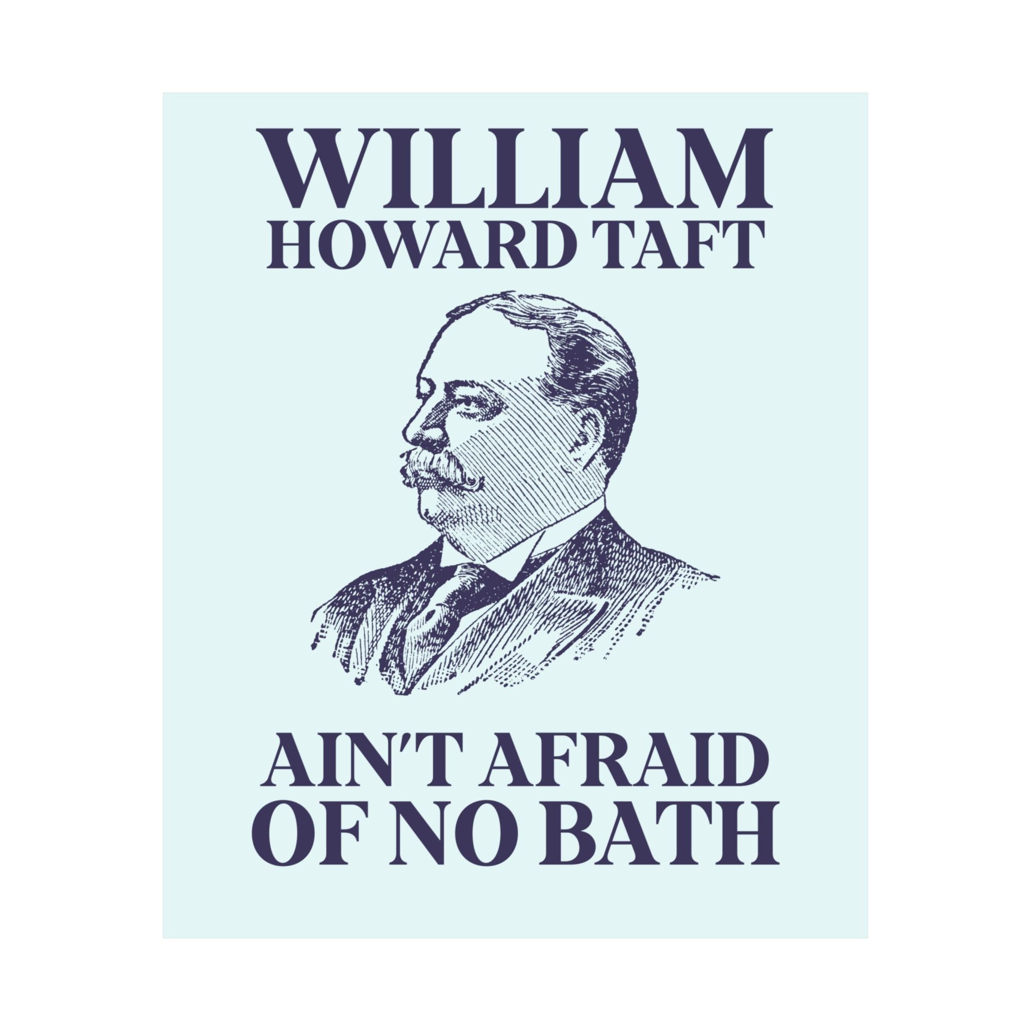 William Howard Taft Ain't Afraid of No Bath: Silly US Presidents Poster, Early 1900s American History Professor Gift Cute History Buff Print - Opal and June