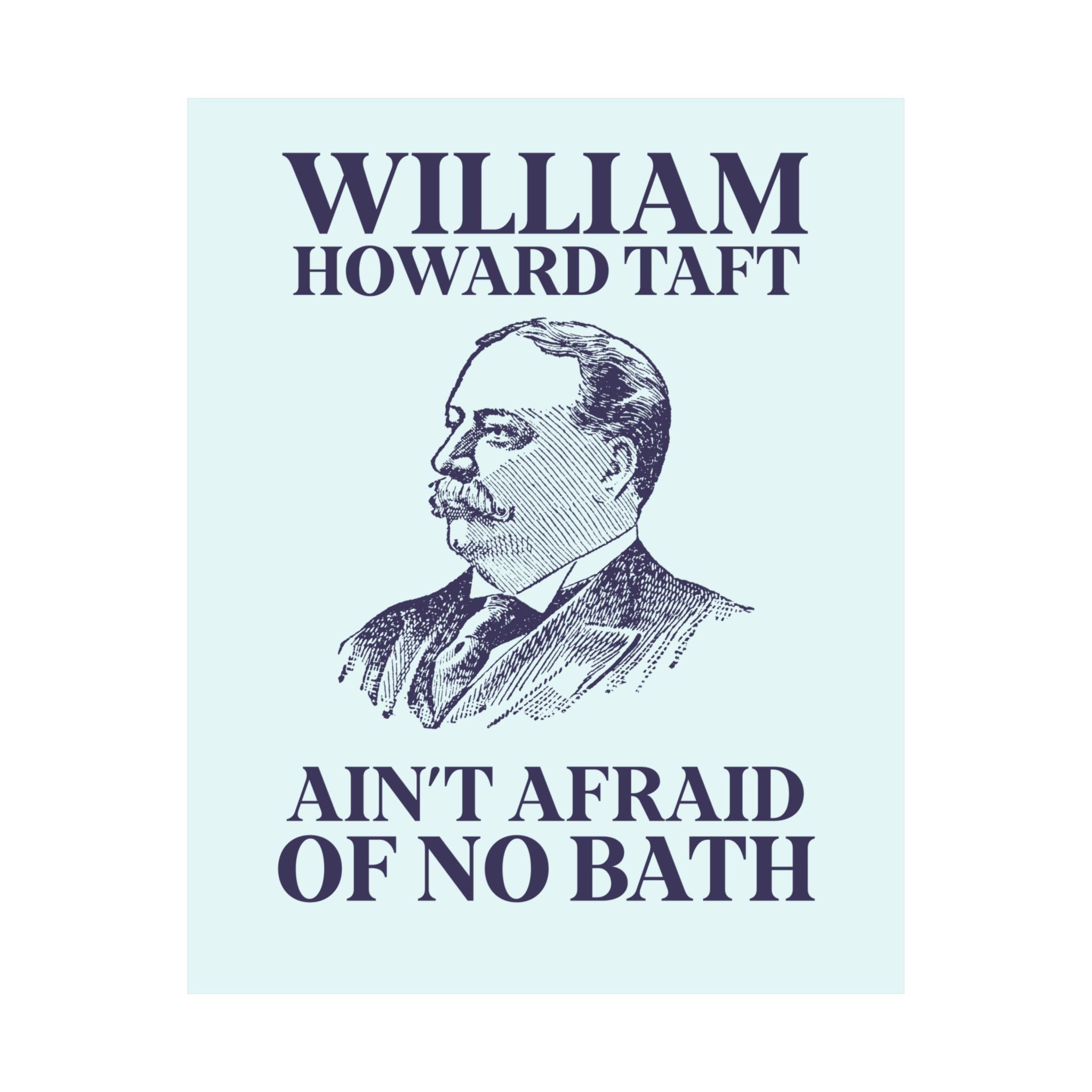 William Howard Taft Ain't Afraid of No Bath: Silly US Presidents Poster, Early 1900s American History Professor Gift Cute History Buff Print - Opal and June