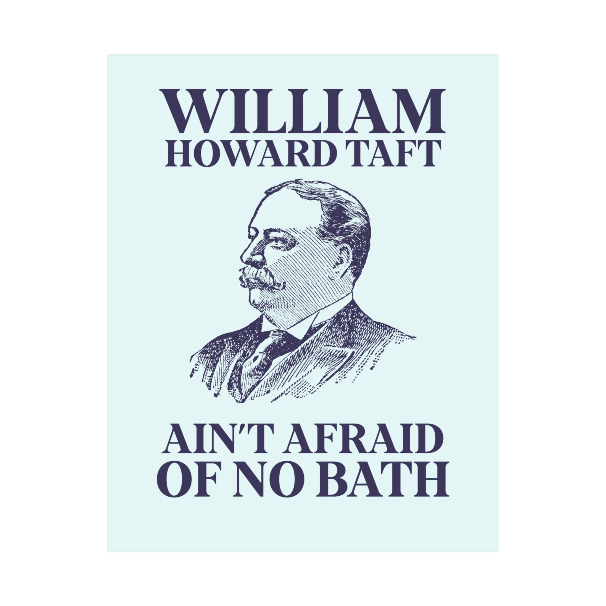 William Howard Taft Ain't Afraid of No Bath: Silly US Presidents Poster, Early 1900s American History Professor Gift Cute History Buff Print - Opal and June