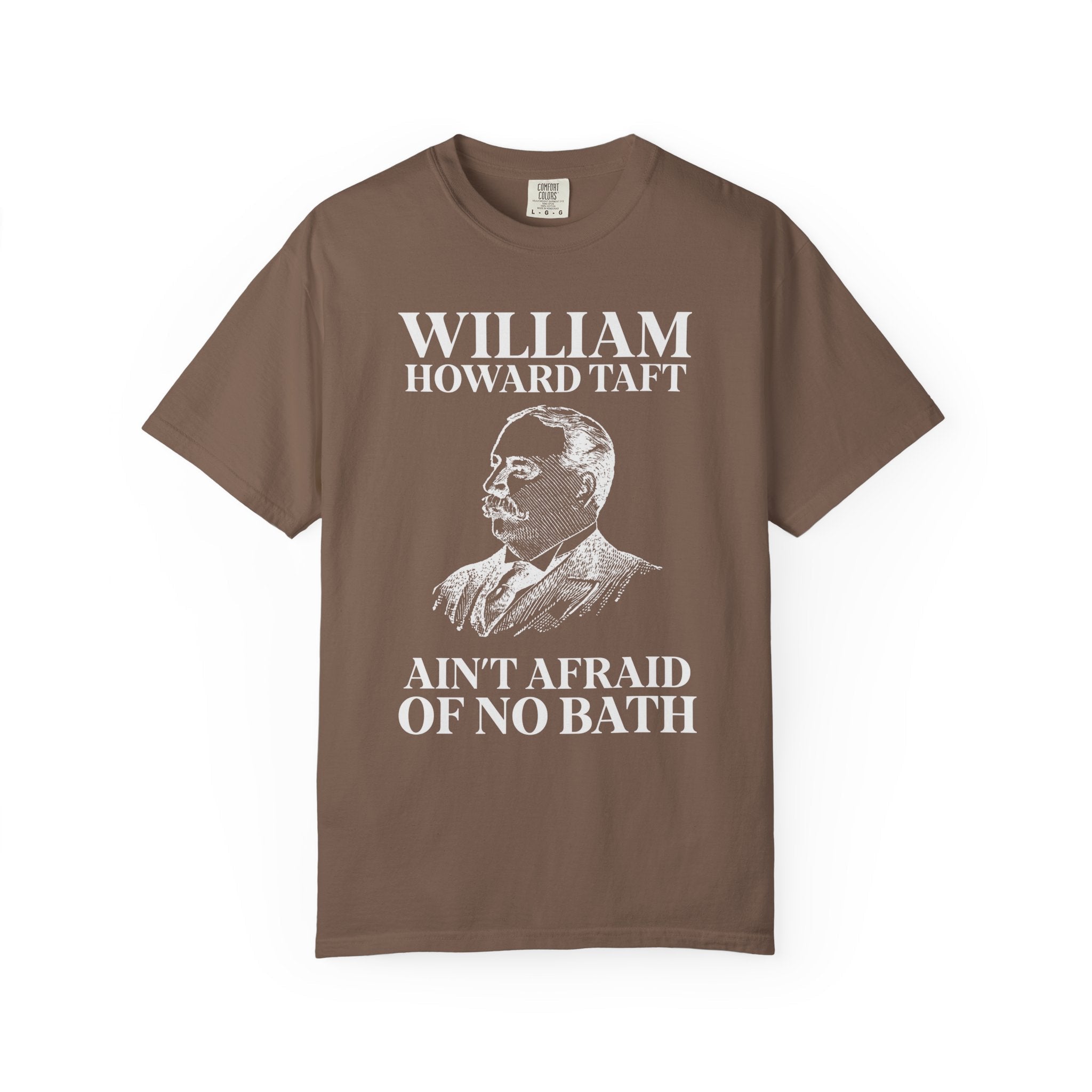 William Howard Taft Ain't Afraid of No Bath: Silly US Presidents T-Shirt, Early 1900s American History Professor Gift, Cute History Buff Tee - Opal and June