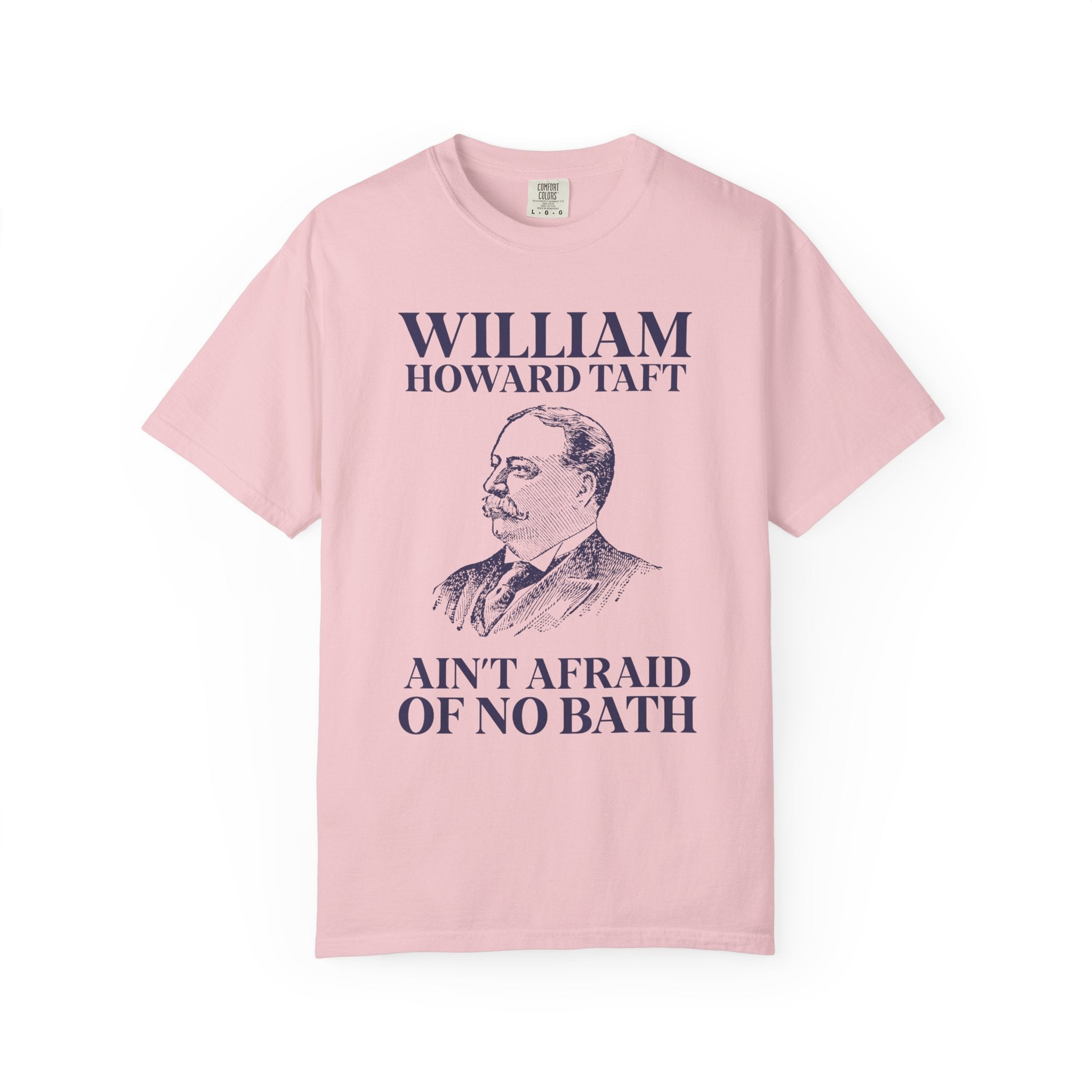 William Howard Taft Ain't Afraid of No Bath: Silly US Presidents T-Shirt, Early 1900s American History Professor Gift, Cute History Buff Tee - Opal and June
