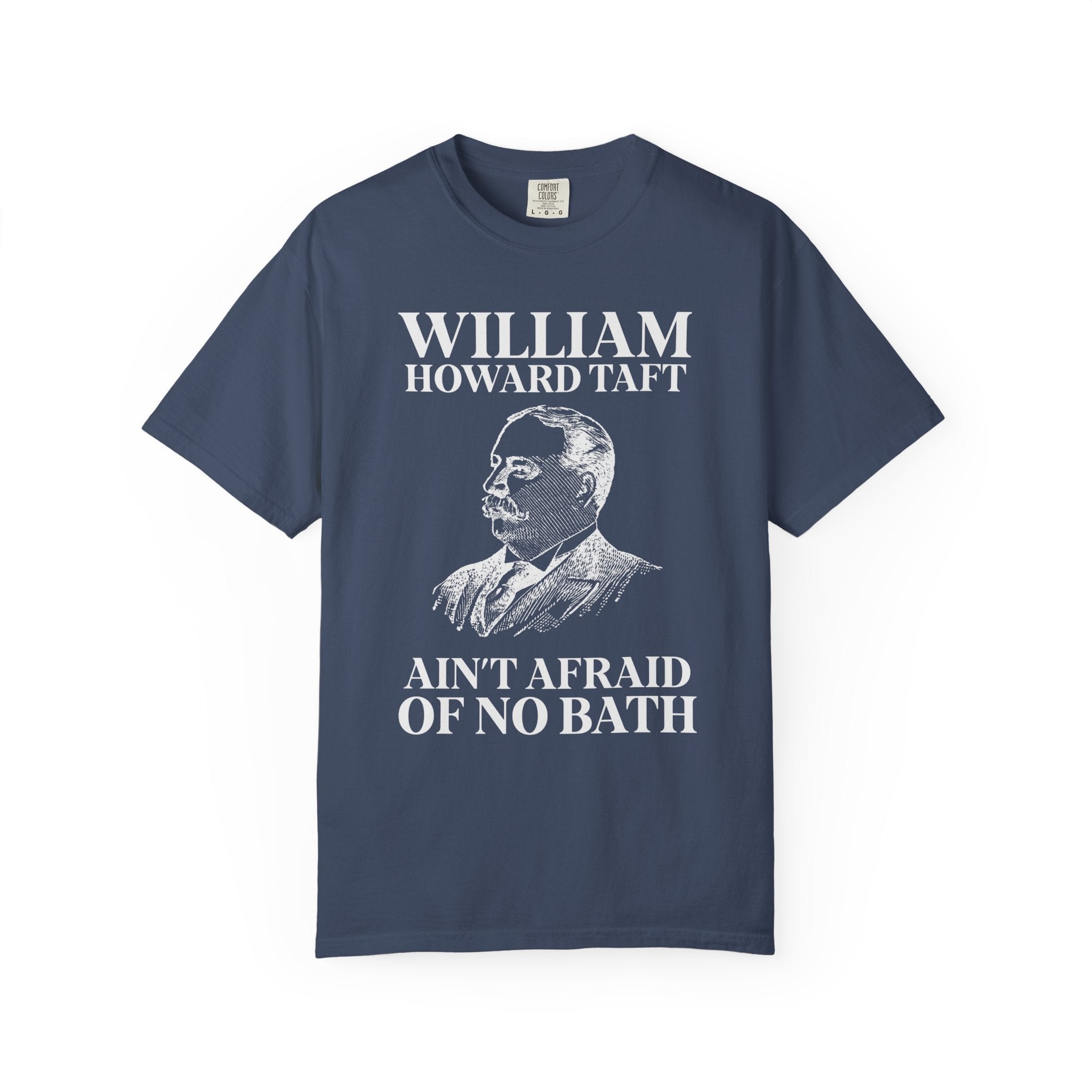 William Howard Taft Ain't Afraid of No Bath: Silly US Presidents T-Shirt, Early 1900s American History Professor Gift, Cute History Buff Tee - Opal and June