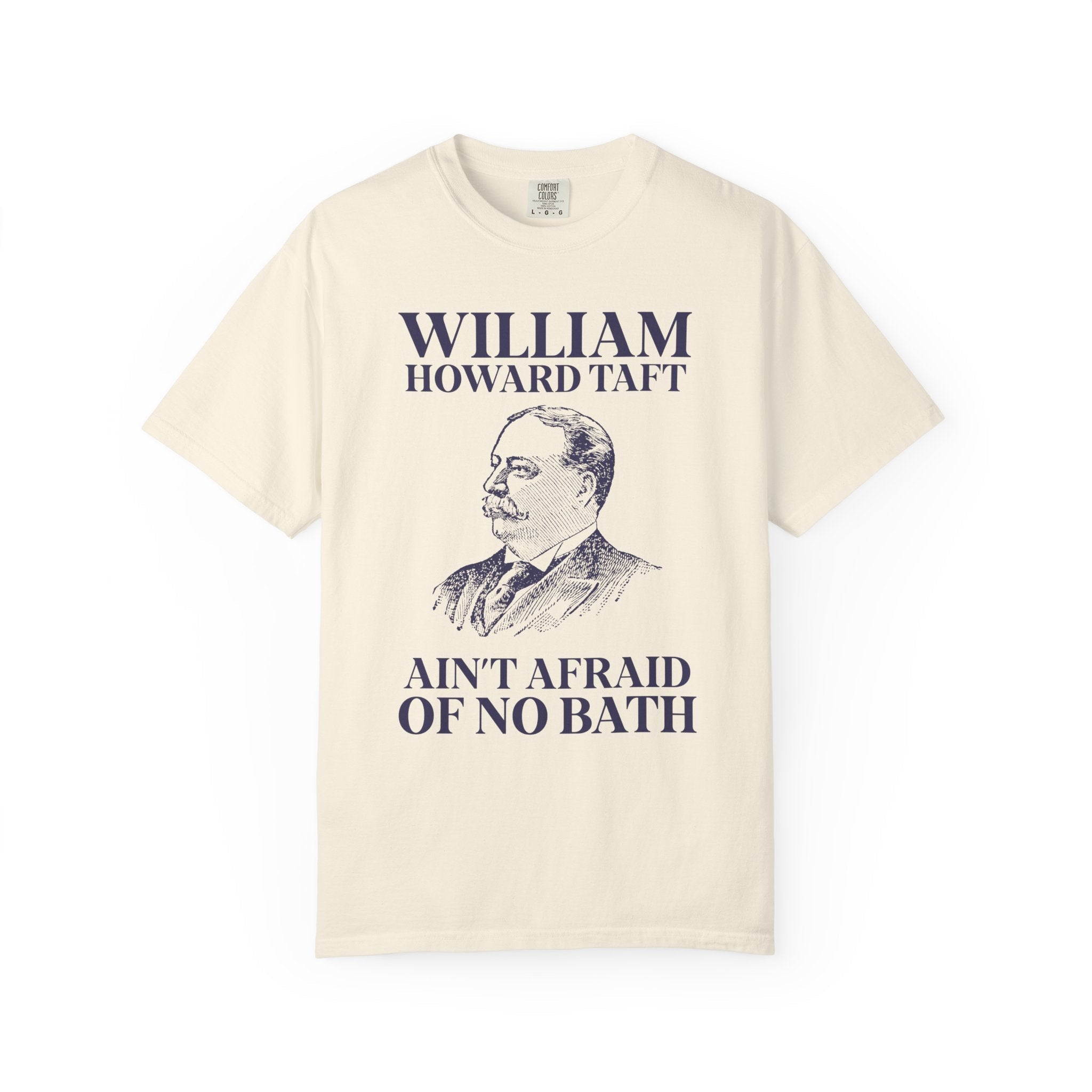William Howard Taft Ain't Afraid of No Bath: Silly US Presidents T-Shirt, Early 1900s American History Professor Gift, Cute History Buff Tee - Opal and June