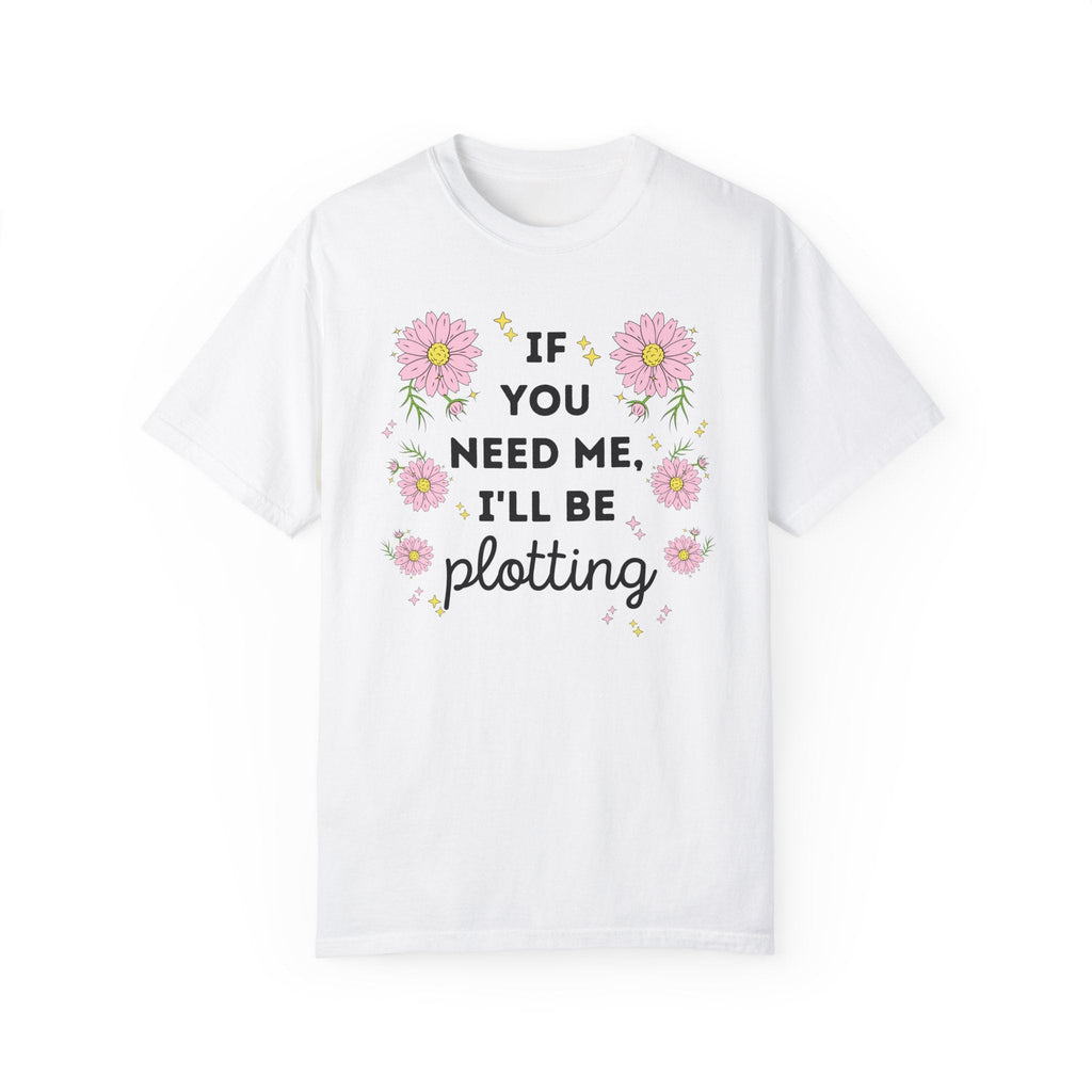 Writer Tee Shirt: If You Need Me I'll Be Plotting | Gift for Romance Writer or Mystery Author, Cute Floral Cottagecore Shirt for Book Author - Opal and June