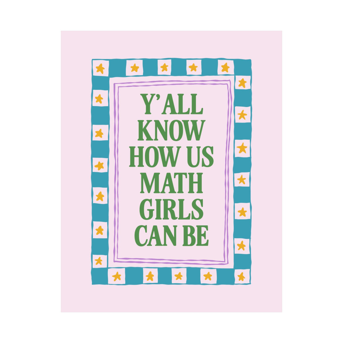 Y'all Know How Us Math Girls Can Be: Funny Math Teacher, Math Major, or Math Lover Poster Print for Accountant or Actuary, Statistics Lover Gift - Opal and June