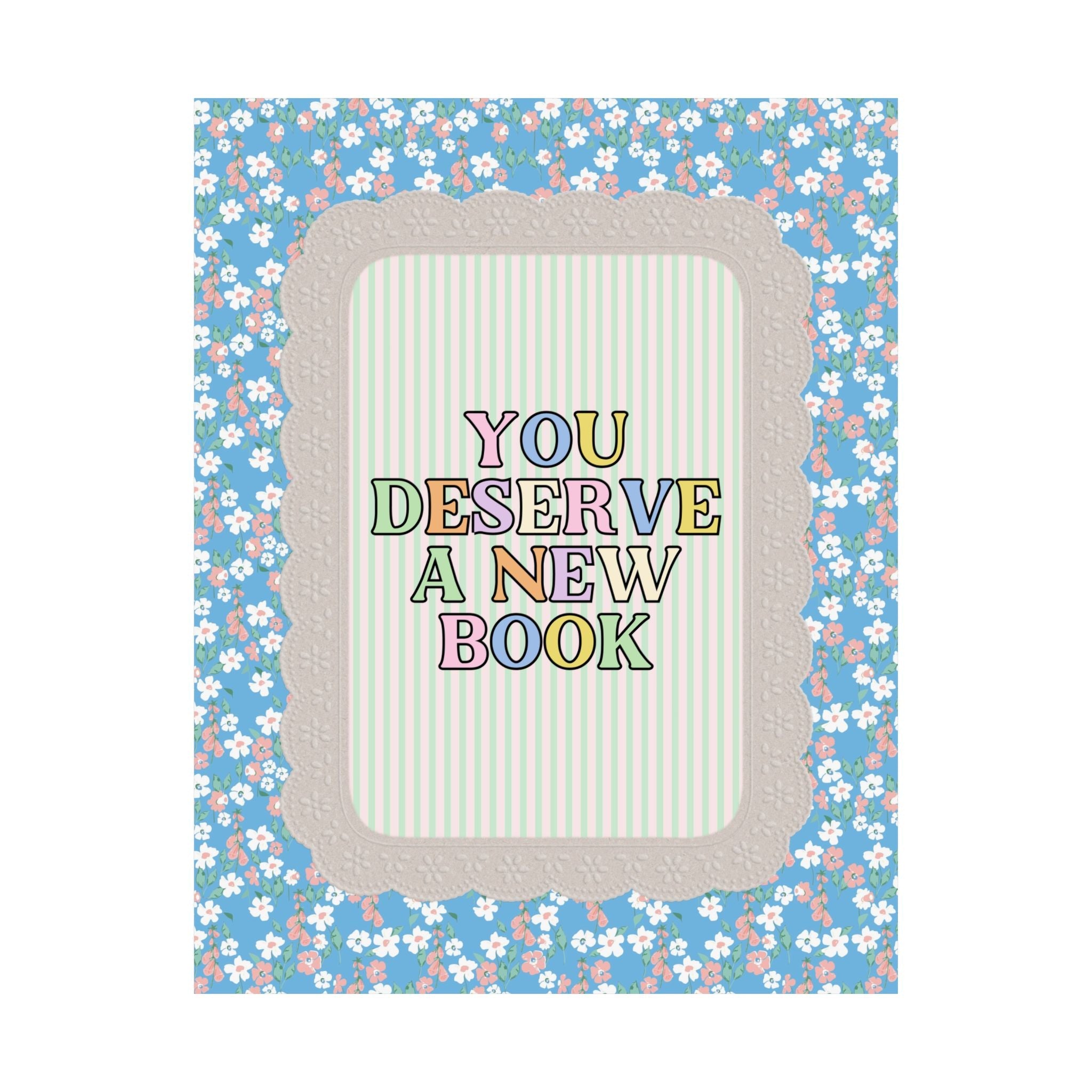 You Deserve a New Book: Cute Book Lover Present for Romance Reader or Friend Who Loves Flowers and Historical Fiction, Decor for Library - Opal and June