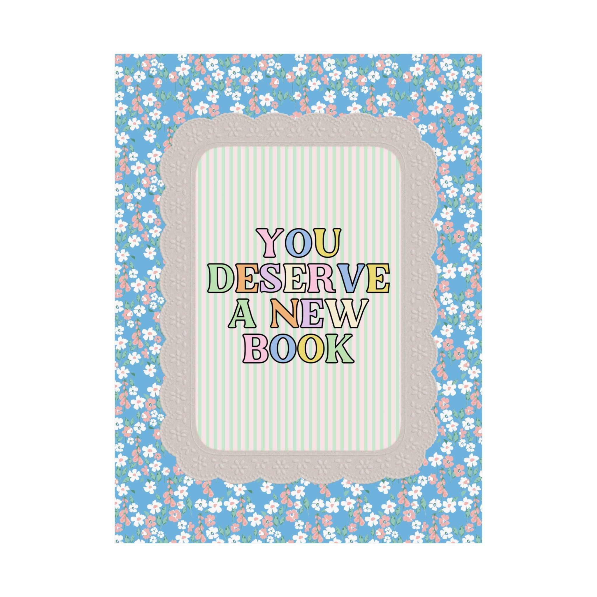 You Deserve a New Book: Cute Book Lover Present for Romance Reader or Friend Who Loves Flowers and Historical Fiction, Decor for Library - Opal and June