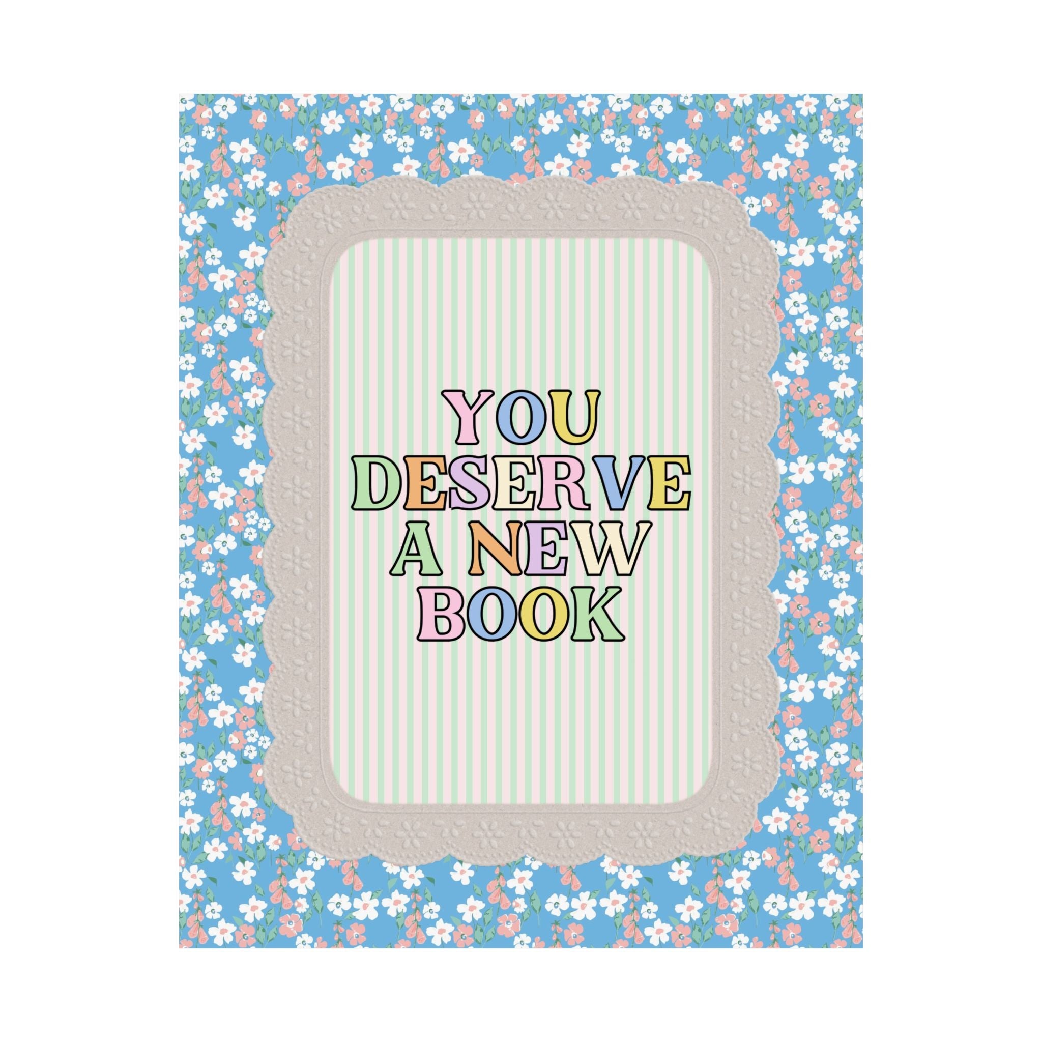 You Deserve a New Book: Cute Book Lover Present for Romance Reader or Friend Who Loves Flowers and Historical Fiction, Decor for Library - Opal and June