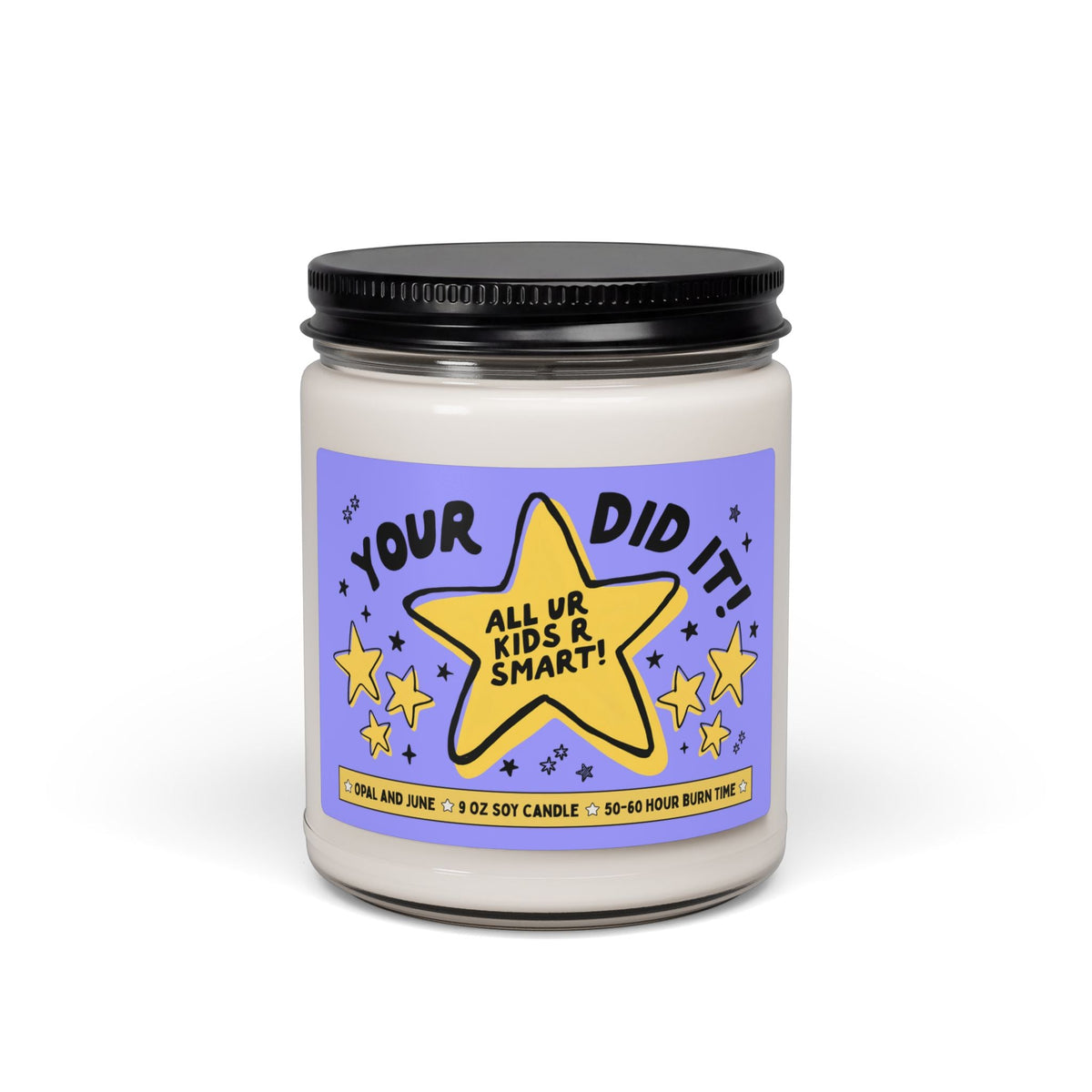 Your Did It! All Your Kids R Smart! | Funny and Colorful 9 Oz Soy Candle for Mom with Smart Kids, Funny Mom of Teenagers or College Student Graduation Gift - Opal and June