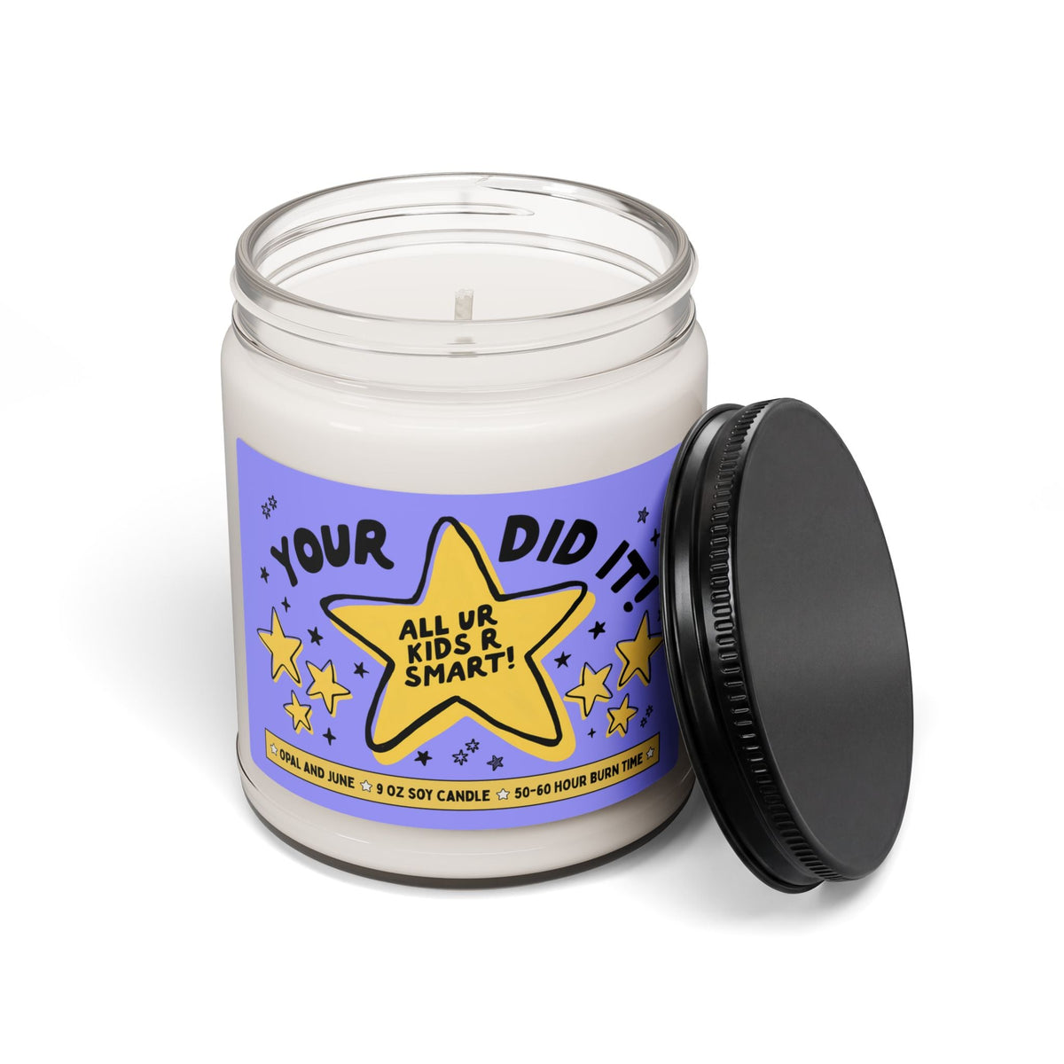 Your Did It! All Your Kids R Smart! | Funny and Colorful 9 Oz Soy Candle for Mom with Smart Kids, Funny Mom of Teenagers or College Student Graduation Gift - Opal and June