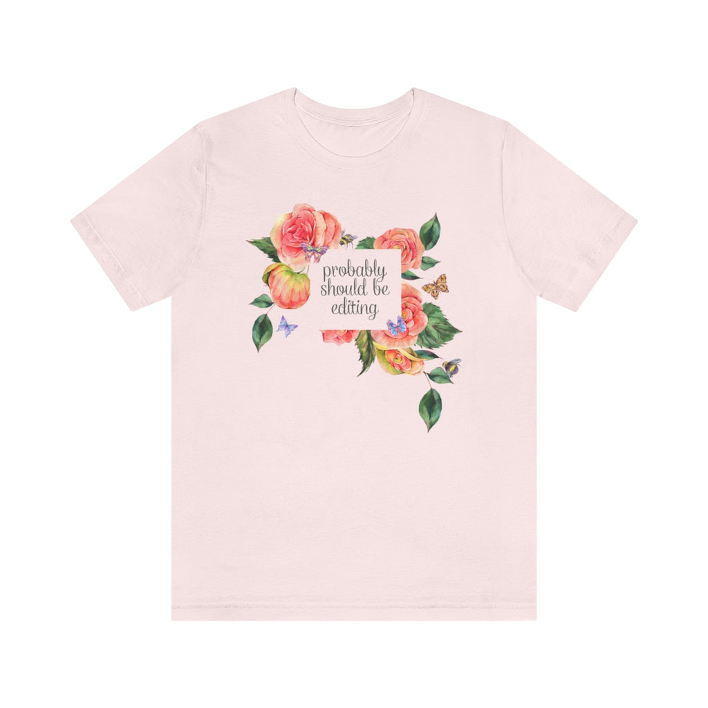 Photographer Tee with Flowers: Probably Should Be Editing