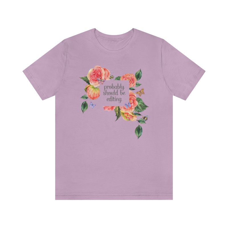 Photographer Tee with Flowers: Probably Should Be Editing